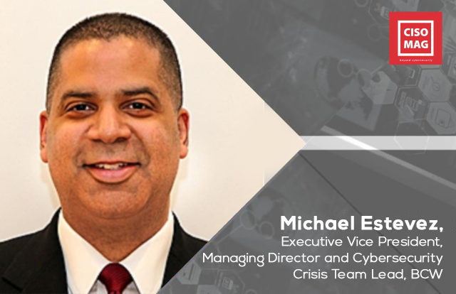 Michael Estevez, Executive Vice President, Managing Director and Cybersecurity Crisis Team Lead, BCW