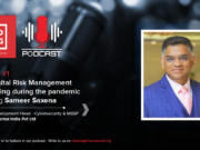 Episode #1: How Digital Risk Management (DRM) is Changing During the Pandemic Podcast, Sameer Saxena, Business Development Head- Cybersecurity & MSSP, Inspira Enterprise India Pvt Ltd