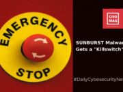 Microsoft and FireEye Create a “Killswitch” for Sunburst Malware Affecting SolarWinds’ Orion Sunburst killswitch, Sunburst malware kill switch, Sunburst malware detection, sunburst malware fix, sunburst malware, fix for sunburst malware