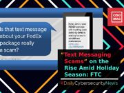 Text Messaging Scams Rise Amid the Holiday Season: FTC Text Messaging Scam on the Rise, text messaging scam, mobile scam, phishing scam, cybersecurity, holiday scam, smishing scam, spam text messages, smishing, UPS, FedEx, fake delivery partners scam,