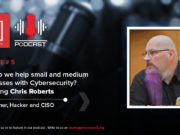 Episode #5: How Do We Help Small and Medium Businesses with Cybersecurity? Podcast, Chris Roberts
