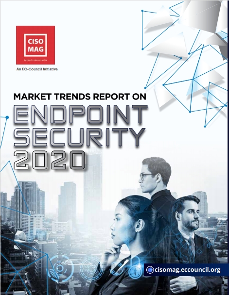 CISO MAG Market Trends Report on Endpoint Security - 2020, endpoint security market trends, endpoint security 2020, endpoint security, endpoint security report,