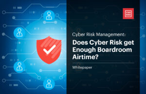 Cyber Risk Management: Does cyber risk get enough boardroom airtime? Cyber Risk Management