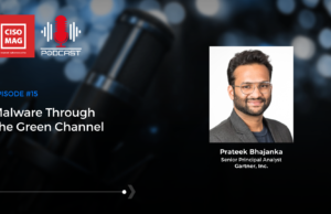 Episode #15: Malware Through the Green Channel Malware, Gartner, Prateek Bhajanka, Senior Principal Analyst, Gartner, Inc.