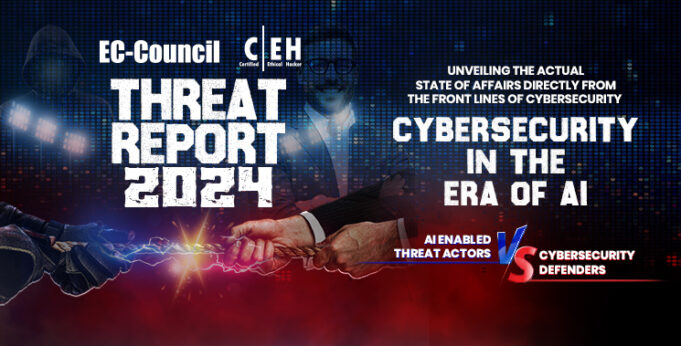 EC-Council C|EH Threat Report 2024: A Wake-Up Call for Cybersecurity Professionals 2024