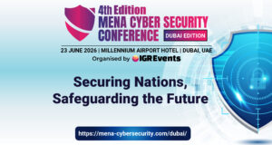 4th Edition MENA Cyber Security Conference – Dubai Edition